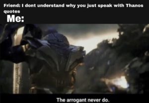 avengers-memes thanos text: Friend: dont understand why you just speak with Thanos quotes never do.