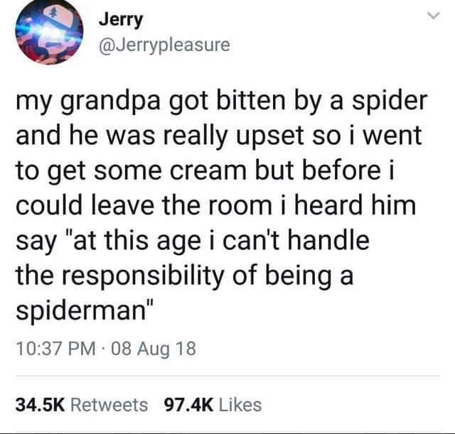 cute wholesome-memes cute text: Jerry @Jerrypleasure my grandpa got bitten by a spider and he was really upset so i went to get some cream but before i could leave the room i heard him say 