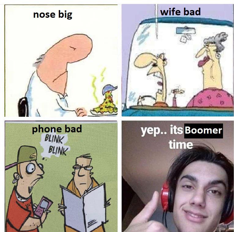 boomer boomer-memes boomer text: nose big phone bad BUNK BLINK wife bad yep.. its Boomer tim 