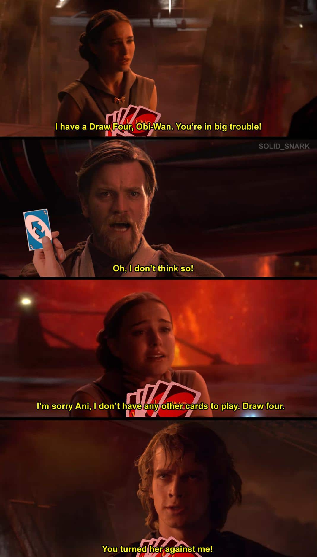 star-wars prequel-memes star-wars text: I have a Draw Four, Obi-Wan. You're in big trouble! SOLID SNARK Oh, I don't think so! I'm sorry Ani, I don't have any oihZ'ücards to play. Draw four. You turned her against me! 