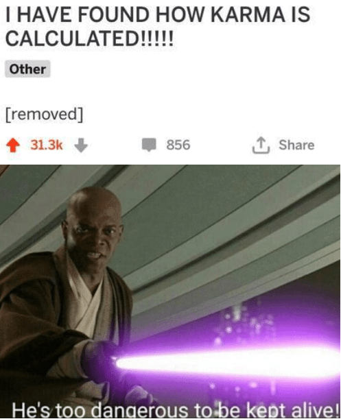 prequel-memes star-wars-memes prequel-memes text: I HAVE FOUND HOW KARMA IS LAT ED ! ! ! ! ! Other [removed] 31.3k + n • 856 L Share obe keöt alive' 