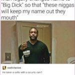 other-memes cute text: Man legally changes name to "Big Dick" so that "these niggas will keep my name out they mouth" ..@juicybignut xxxtictacion He taken a selfie with a security cam? sorta-dad The energy surrounding this man is mythically powerful. Truly he is one we must fear  cute