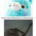 minecraft-memes minecraft text: llamas when defending me: llamas when defending the wandering trader:  minecraft