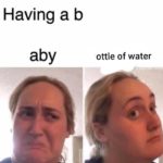 water-memes thanos text: Having a b aby ottle of water  thanos