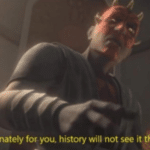 Unfortunately for you, history will not see it that way Prequel meme template blank Darth Maul, Clone Wars