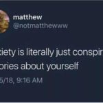 depression-memes depression text: matthew @notmatthewww Anxiety is literally just conspiracy theories about yourself 21/05/18, 9:16 AM  depression