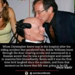 wholesome-memes cute text: When Christopher Reeve was in the hospital after the riding accident that paralyzed him, Robin Williams burst through the door wearing scrubs and announced in a Russian accent that he was a proctologist and needed to examine him immediately. Reeve said it was the first time he