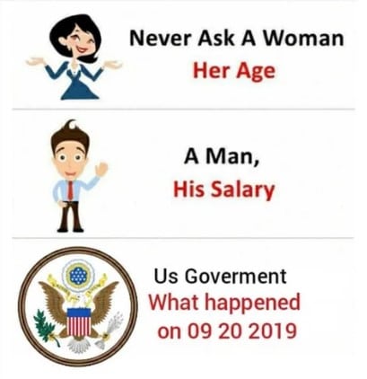 cute other-memes cute text: Never Ask A Woman Her Age A Man, His Salary Us Goverment What happened on 09 20 2019 