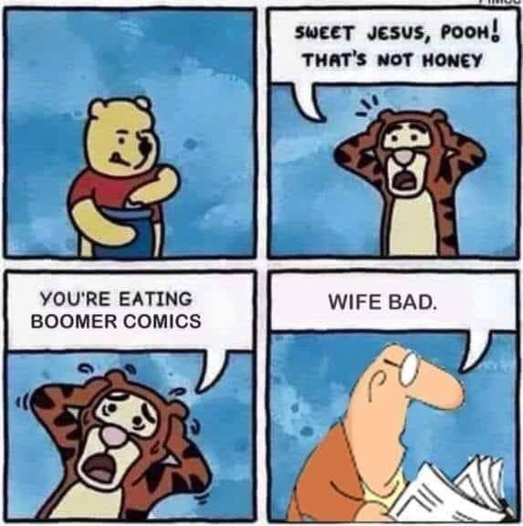 Dank Meme dank-memes cute text: YOU'RE EATING BOOMER COMICS sucer Jesus, POOH! THAT'S NOT HONEY WIFE BAD. 