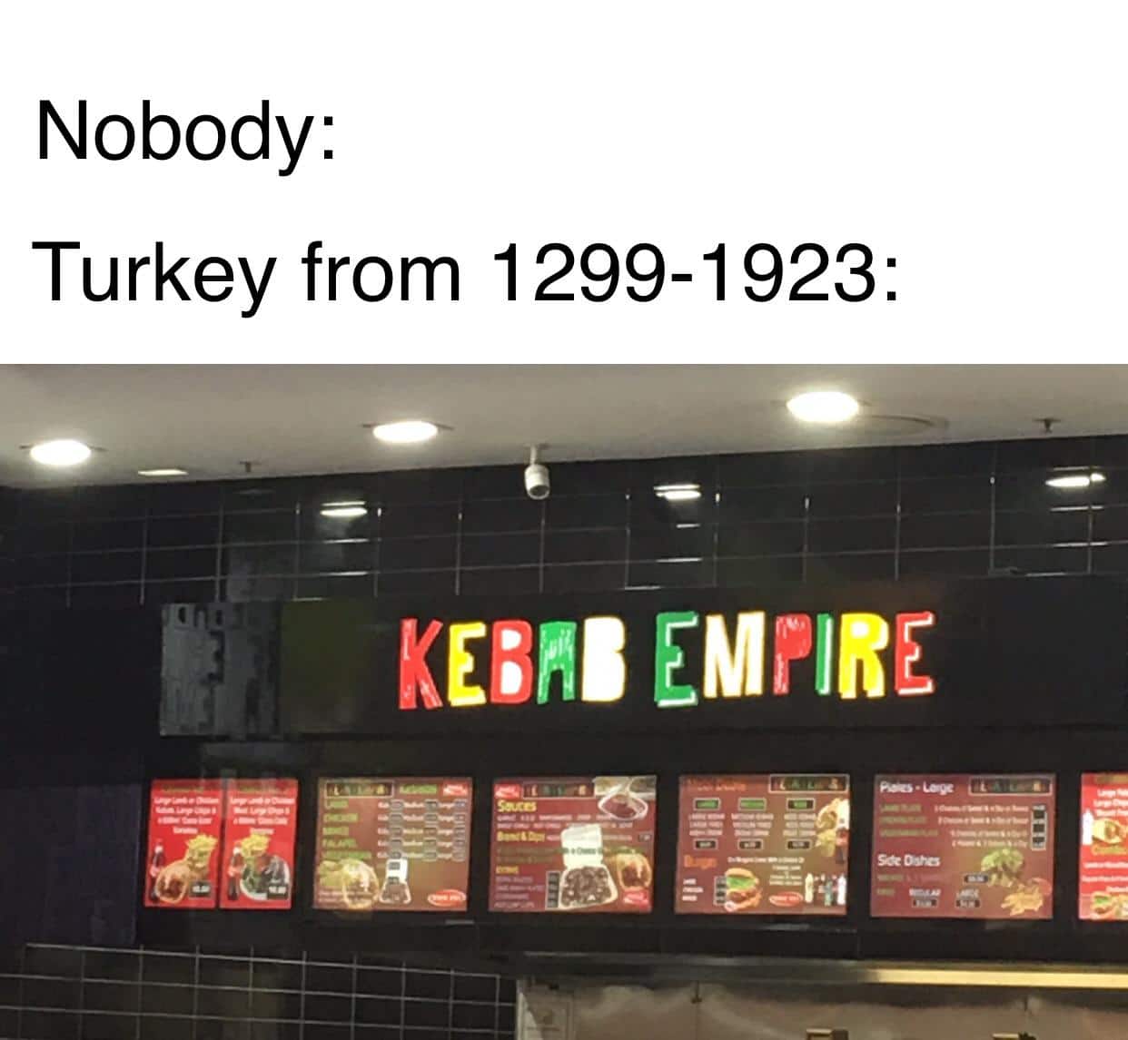 history history-memes history text: Nobody: Turkey from 1299-1923: EMPIRE 