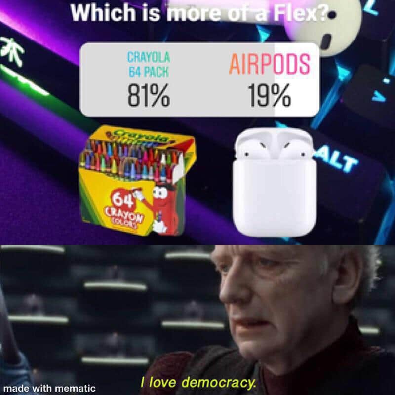 prequel-memes star-wars-memes prequel-memes text: Which is 64 64 Flex AIRPODS made with mematic I love democracy. 