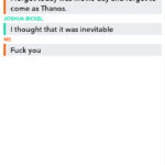 avengers-memes thanos text: I forgot today was movie day and forgot to come as Thanos. JOSHUA BICKEL I thought that it was inevitable IME Fuck you  thanos