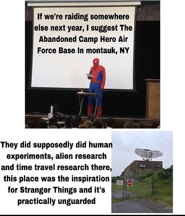 Dank Meme dank-memes cute text: If we're raiding somewhere else next year, I suggest The Abandoned Camp Hero Air Force Base In montauk, NY They did supposedly did human experiments, alien research and time travel research there, this place was the inspiration for Stranger Things and it's practically unguarded 