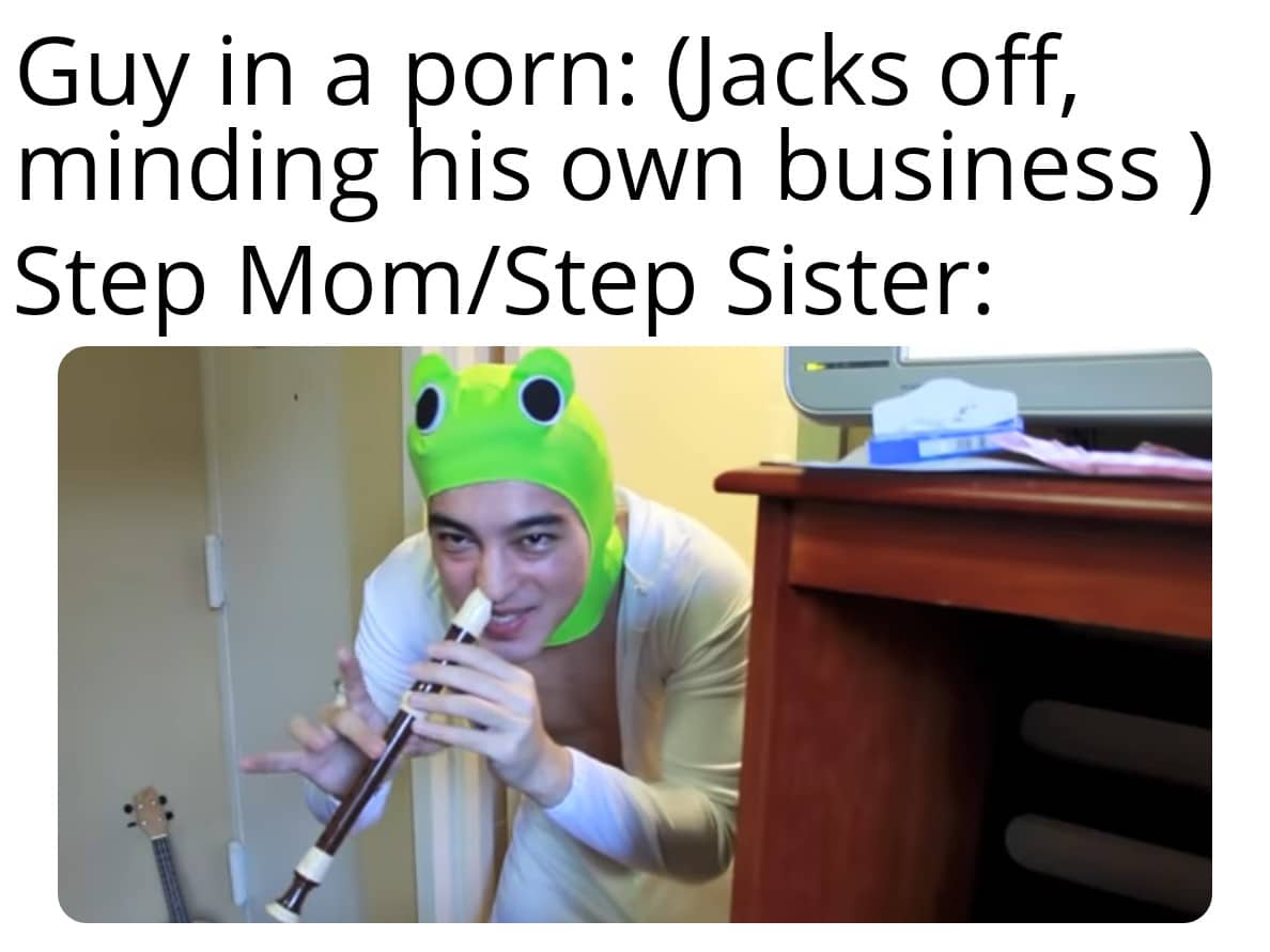 Dank Meme dank-memes cute text: Guy in a porn: (Jacks off, minding his own business ) Step Mom/Step Sister: 