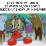 other-memes cute text: GOD ON SEPTEMBER 20 WHEN 10,000 PEOPLE SUDDENLY SHOW UP IN HEAVEN  cute