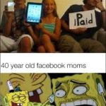 spongebob-memes spongebob text: iPod iPad 40 year old facebook moms  spongebob