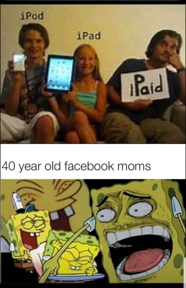 spongebob spongebob-memes spongebob text: iPod iPad 40 year old facebook moms 