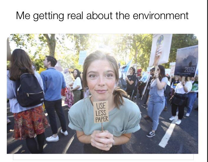 cute wholesome-memes cute text: Me getting real about the environment USE LESS 