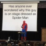 other-memes cute text: Has anyone ever wondered why this guy is on stage dressed as Spider-Man  cute
