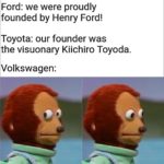 history-memes history text: Ford: we were proudly founded by Henry Ford! Toyota: our founder was the visuonary Kiichiro Toyoda. Volkswagen: imgflip.cc,m  history