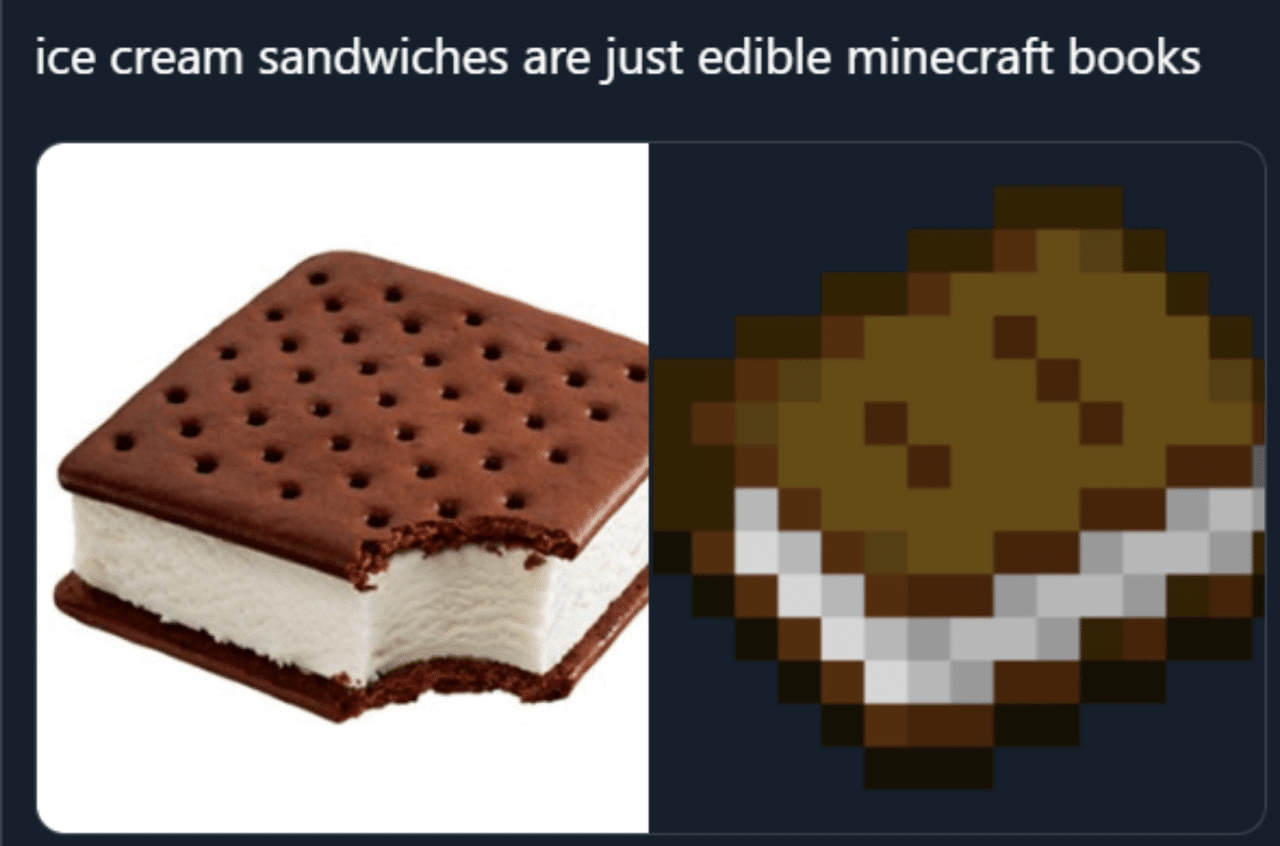 minecraft minecraft-memes minecraft text: ice cream sandwiches are just edible minecraft books 