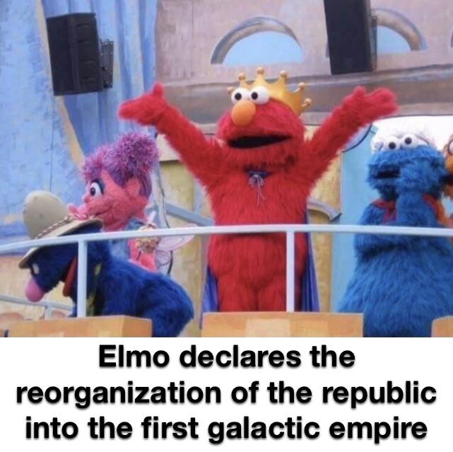 star-wars prequel-memes star-wars text: Elmo declares the reorganization of the republic into the first galactic empire 