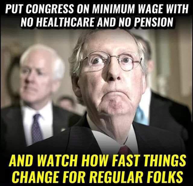 political political-memes political text: PUT CONGRESS ON MINIMUM WAGE AND WATCH HOW FAST THINGS CHANGE FOR REGULAR FOLKS 