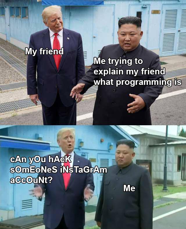other other-memes other text: My friend Me trying to explain my friend what programming'is cAn you hAGK somEoNeS iNsTaGrAm aCcOuNt? 