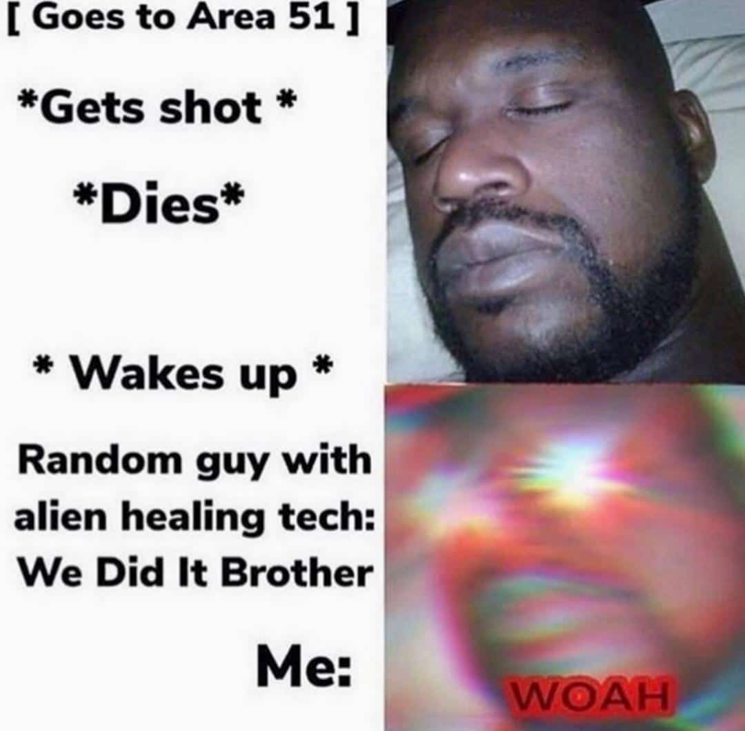 cute other-memes cute text: [ Goes to Area 51 | *Gets shot * * Wakes up Random guy with alien healing tech: We Did It Brother 