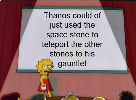 thanos avengers-memes thanos text: Thanos could of just used the space stone to teleport the other stones to his gauntlet 