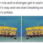 spongebob-memes spongebob text: when me and a stranger get in each other