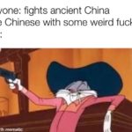 history-memes history text: Anyone: fights ancient China The Chinese with some weird fuckin dirt: made with mematic  history