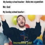 christian-memes christian text: My Sunday school teacher : Asks me a question Me :God My Sunday school teacher : Incred1ffCJ6b!  christian