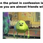 christian-memes christian text: When the priest in confession is the one you are almost friends with  christian