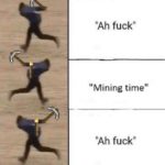minecraft-memes minecraft text: "Mining time" "Ah fuck" 