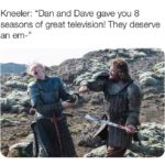 game-of-thrones-memes game-of-thrones text: Kneeler: "Dan and Dave gave you 8 seasons of great television! They deserve an em-
