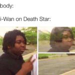 star-wars-memes ot-memes text: Nobody: Obi-Wan on Death Star:  ot-memes