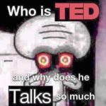 deep-fried-memes deep-fried text: Who—is and why does,he so much Talks  deep-fried