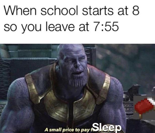 thanos avengers-memes thanos text: When school starts at 8 so you leave at 7:55 A small price to pay 