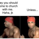 christian-memes christian text: Hey you shou\d come to church me. Haha, 4. Un\ess..  christian