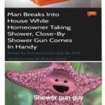 other-memes other text: Man Breaks Into House VYhile Horneowner Taking Shower, Close—By Shower Gun Cornes In Handy Posted by Brandon Curtis, July 28, 2019 Updated on _/u/v 28, 2019 at 1:53 Today