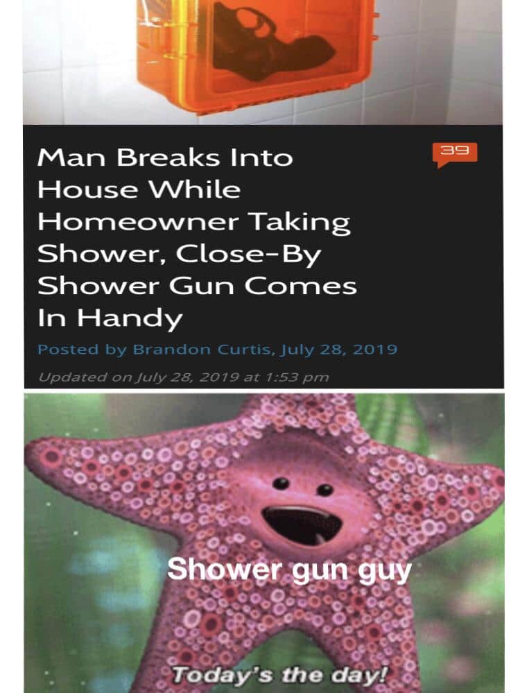 other other-memes other text: Man Breaks Into House VYhile Horneowner Taking Shower, Close—By Shower Gun Cornes In Handy Posted by Brandon Curtis, July 28, 2019 Updated on _/u/v 28, 2019 at 1:53 Today's the day! cc 