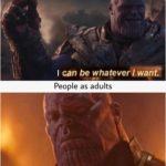 avengers-memes thanos text: Reali People as kids I can be whatever/ Wåhf People as adults IS inevitable-  thanos