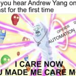 yang-memes yang text: when you hear Andrew Yang on a podcast for the first time YOU WIAD$ME MORE  yang
