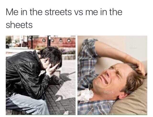 depression depression-memes depression text: Me in the streets vs me in the sheets 