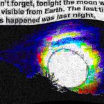 deep-fried-memes deep-fried text: Dont forge tonight the •moon wit( be visible from Eartm The time this happened WäS.Iäst  deep-fried