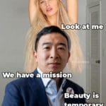 yang-memes yang text: DUDE, stop looking"at her Look at me We have a mission Beauty is temporary Freedom Dividend is Forever  yang