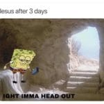 christian-memes christian text: Jesus after 3 days IGHT IMMA HEAD OUT  christian