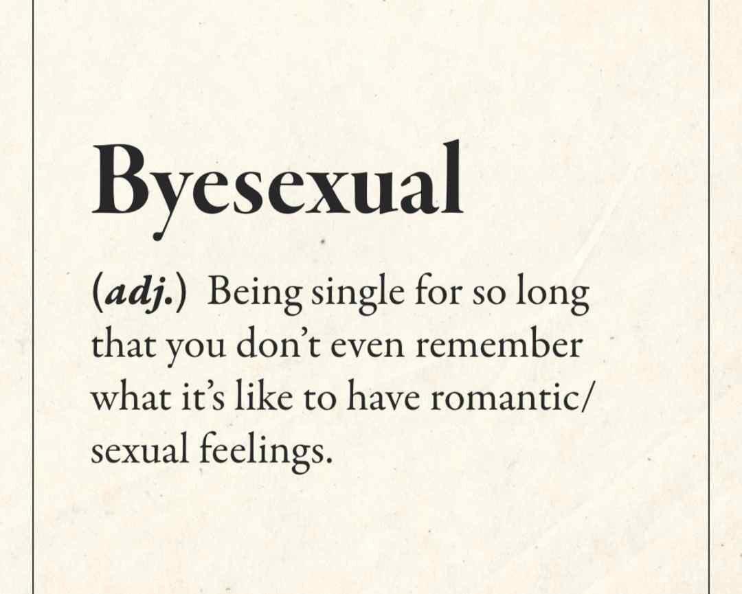 depression depression-memes depression text: Byesexual (adj.) Being single for so long that you don't even remember what it's like to have romantic/ sexual feelings. 