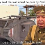 history-memes history text: When they said the war would be over by Christmas. Those bastard9"T  history